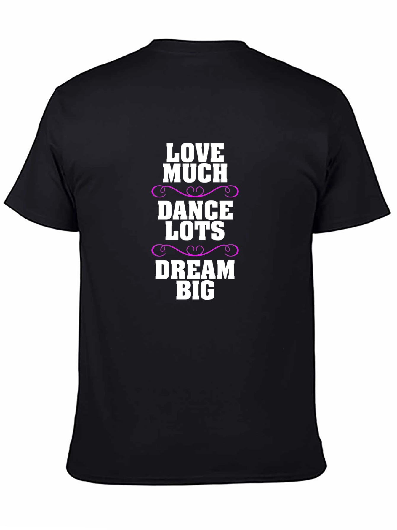 Love Much Dance Lots Dream Big Graphic T-Shirt