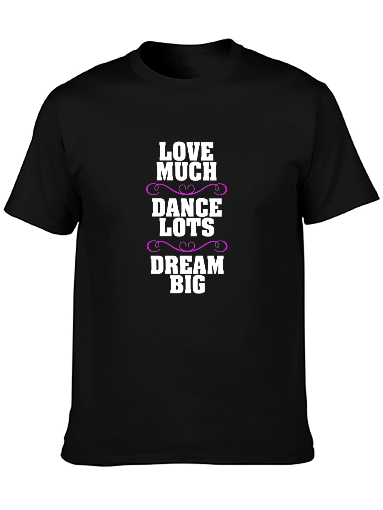 Love Much Dance Lots Dream Big Graphic T-Shirt