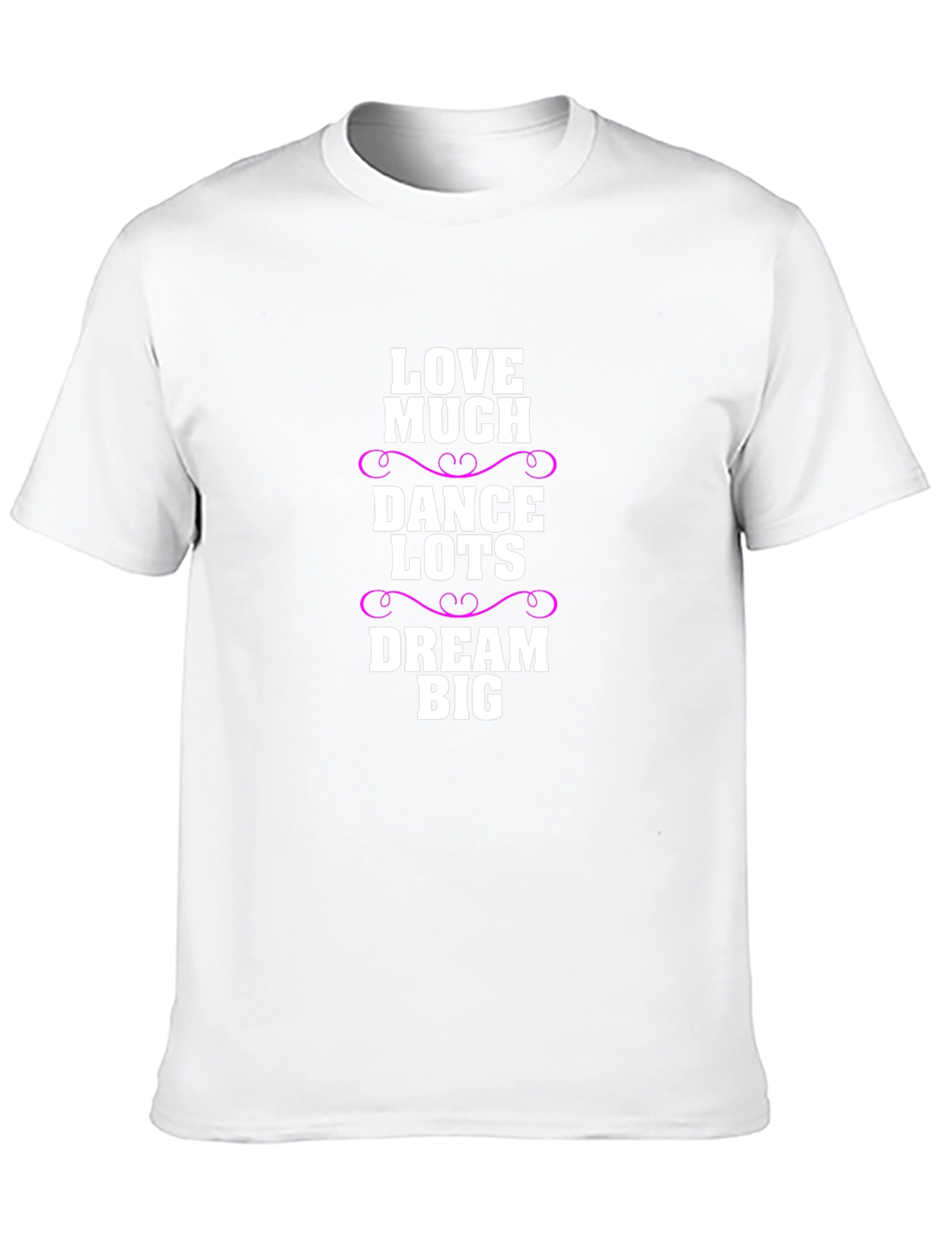 Love Much Dance Lots Dream Big Graphic T-Shirt