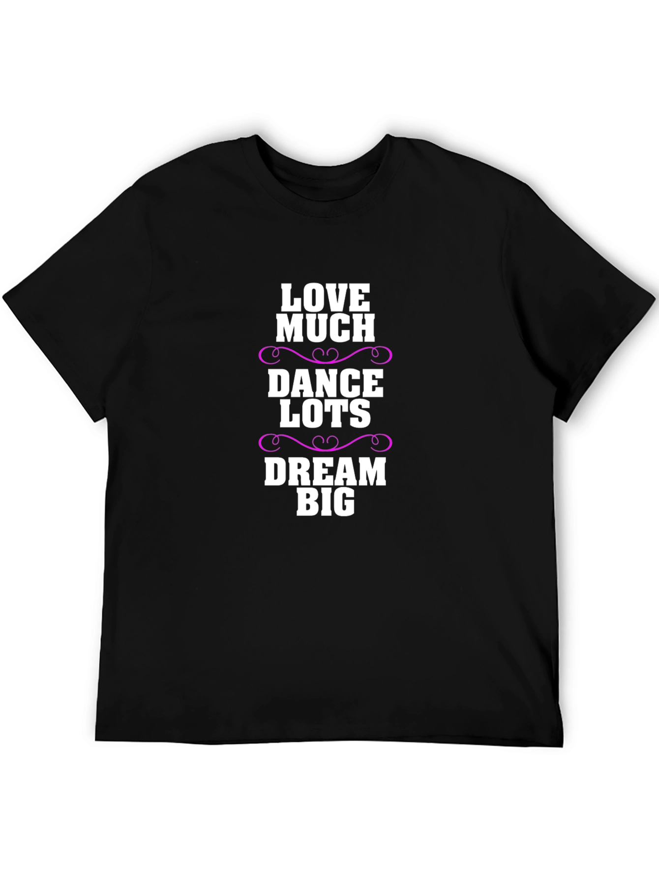 Love Much Dance Lots Dream Big Graphic T-Shirt