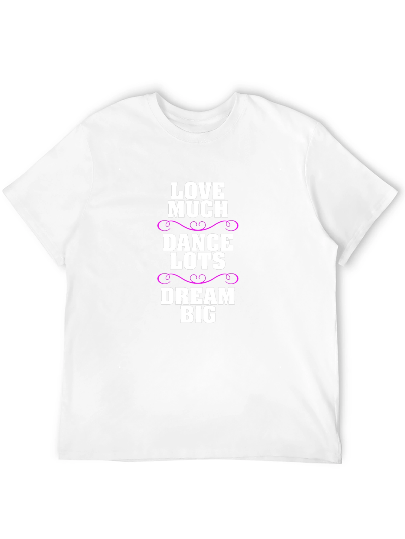 Love Much Dance Lots Dream Big Graphic T-Shirt
