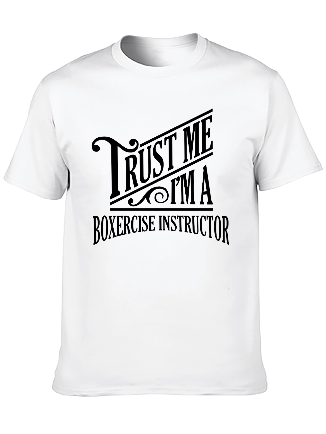 Trust Me Im a Boxercise Instructor T-Shirt