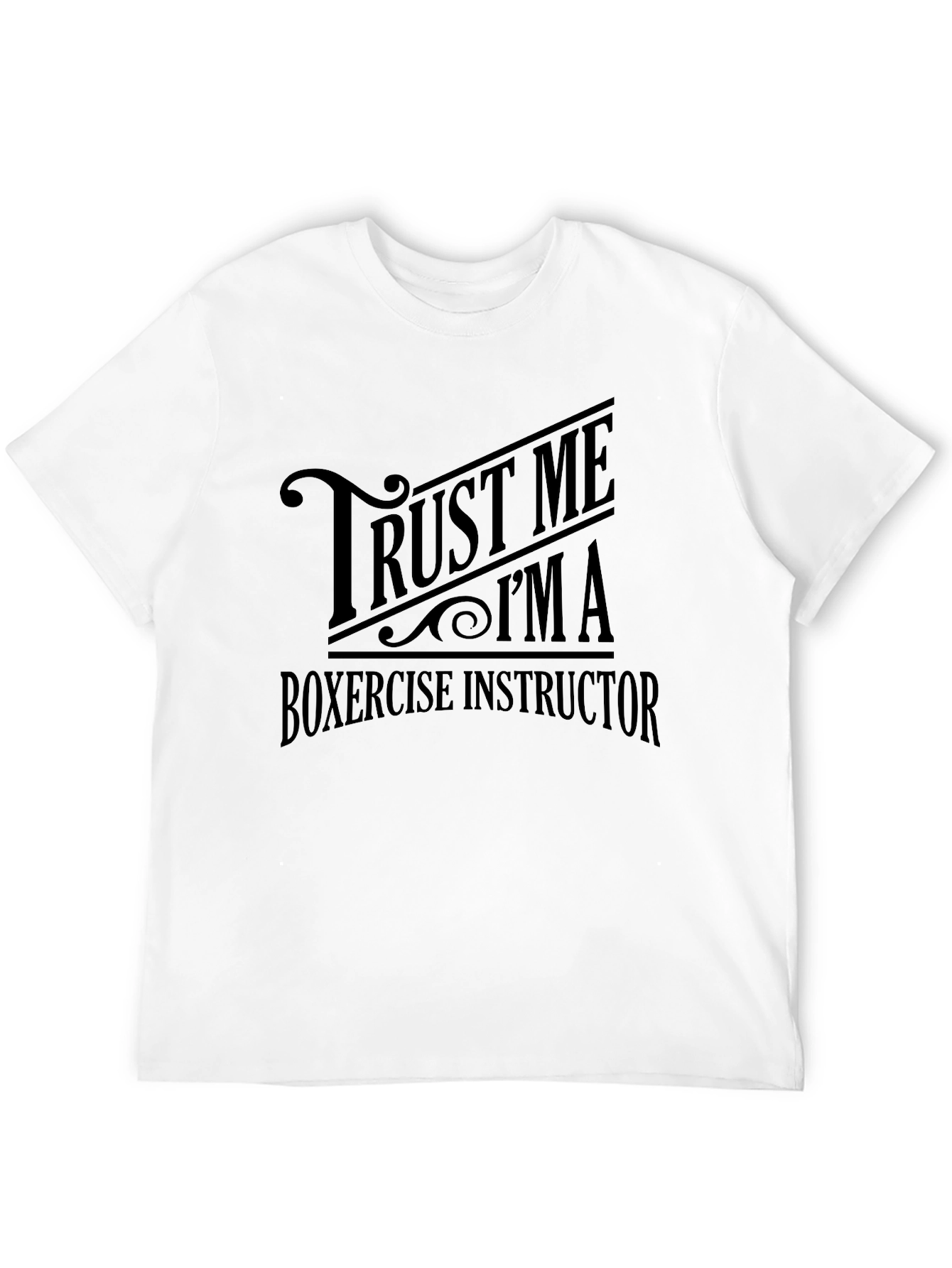 Trust Me Im a Boxercise Instructor T-Shirt