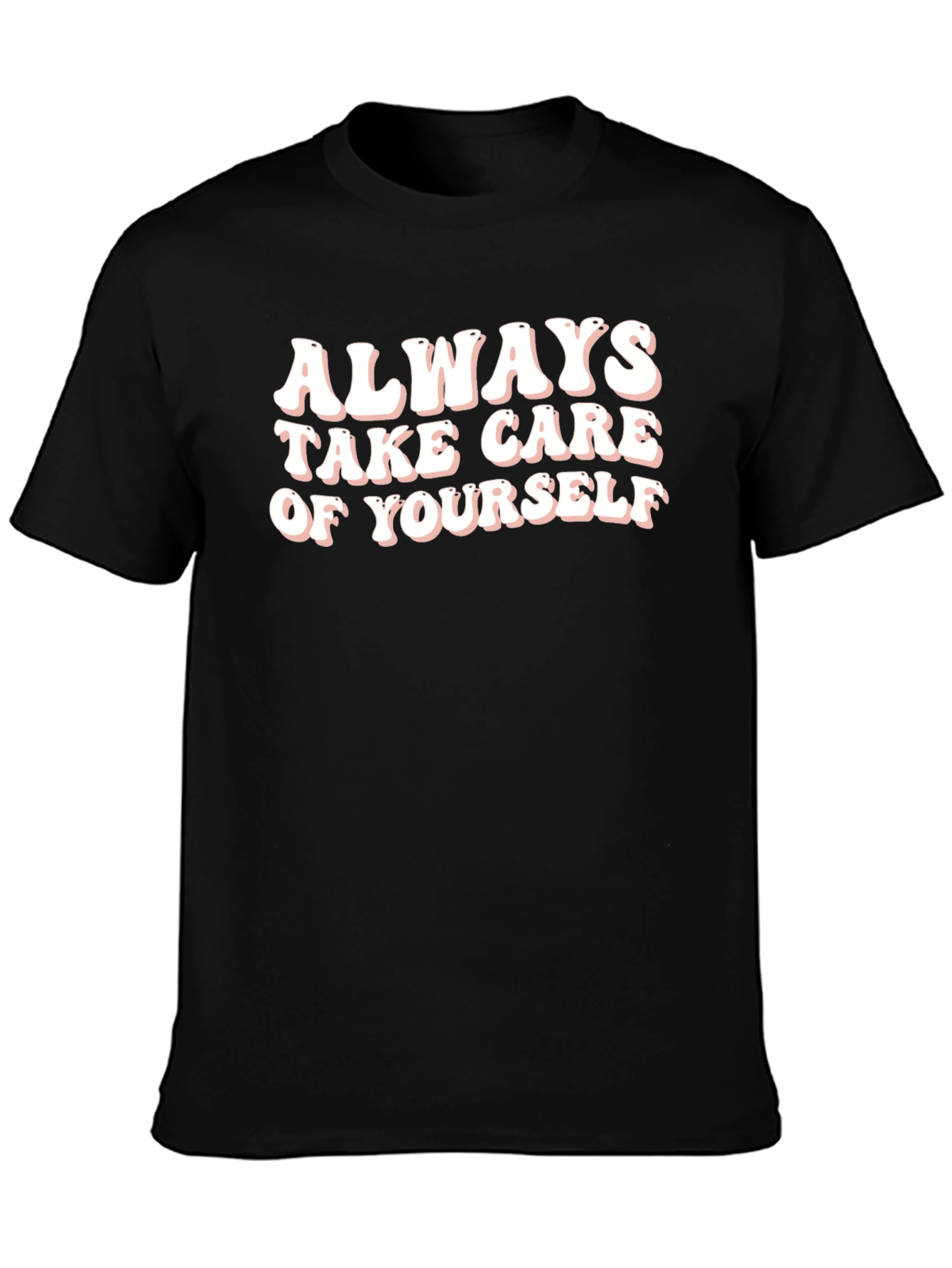 Always Take Care of Yourself - Graphic T-Shirt