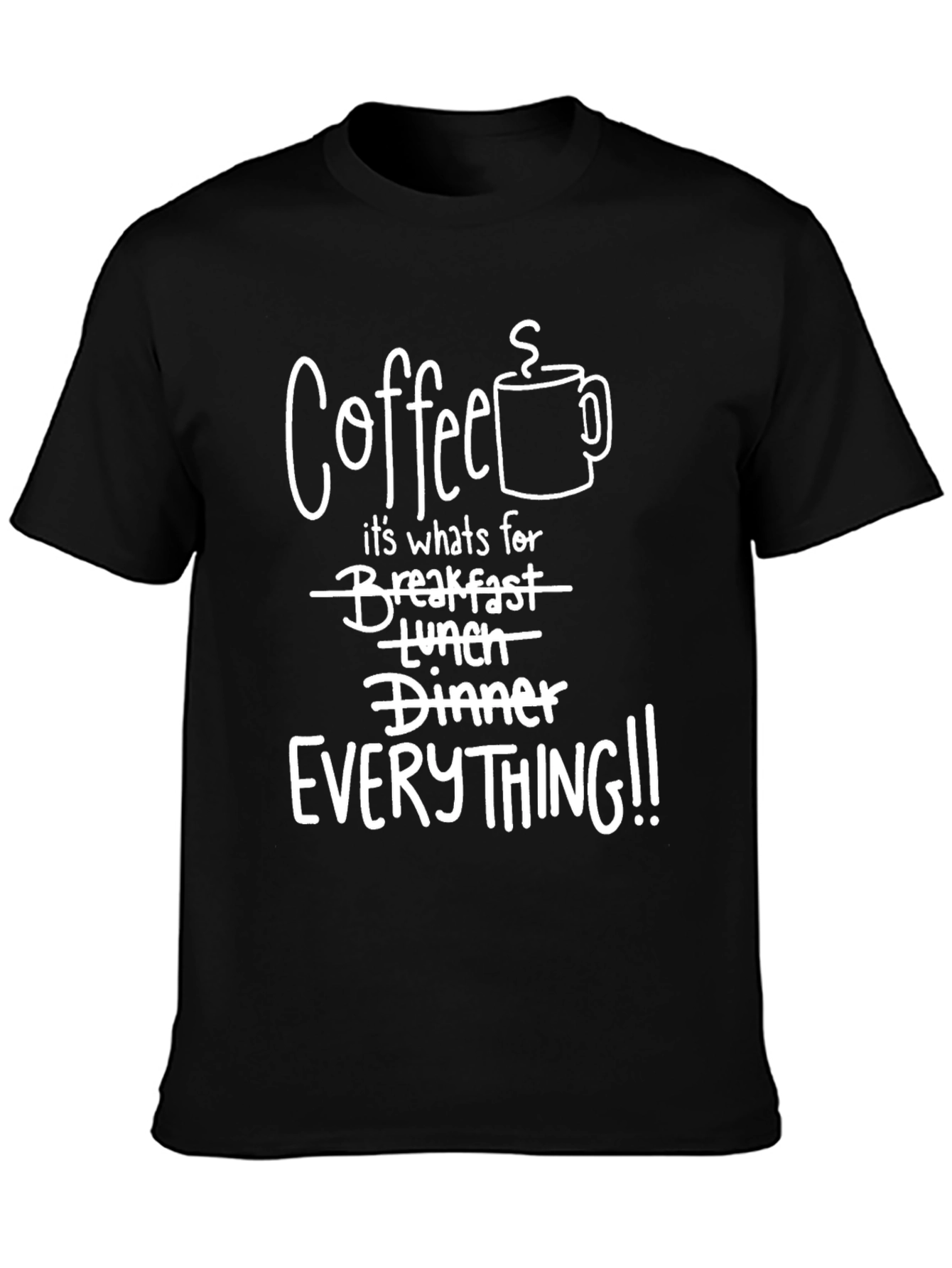 Coffee EVERYTHING! Graphic T-Shirt
