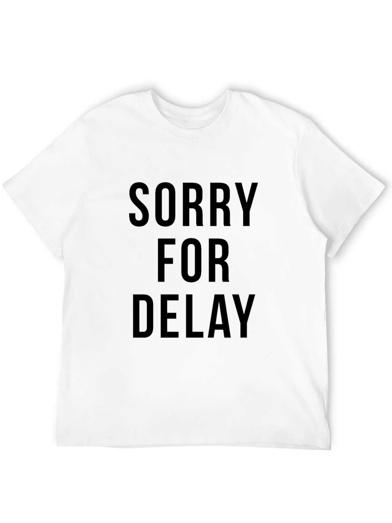 Sorry For Delay Slogan T-Shirt