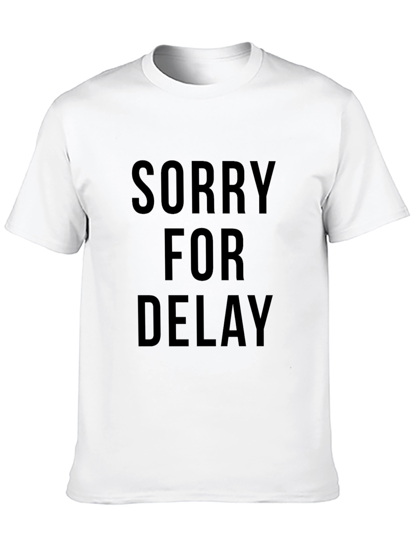 Sorry For Delay Slogan T-Shirt