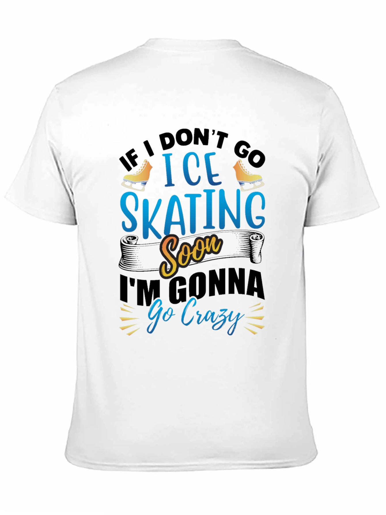 Ice Skating T-Shirt - If I Dont Go Soon