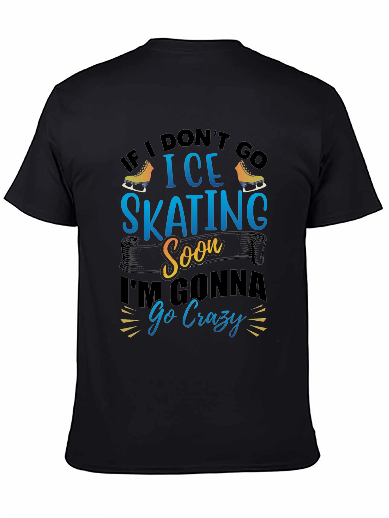 Ice Skating T-Shirt - If I Dont Go Soon