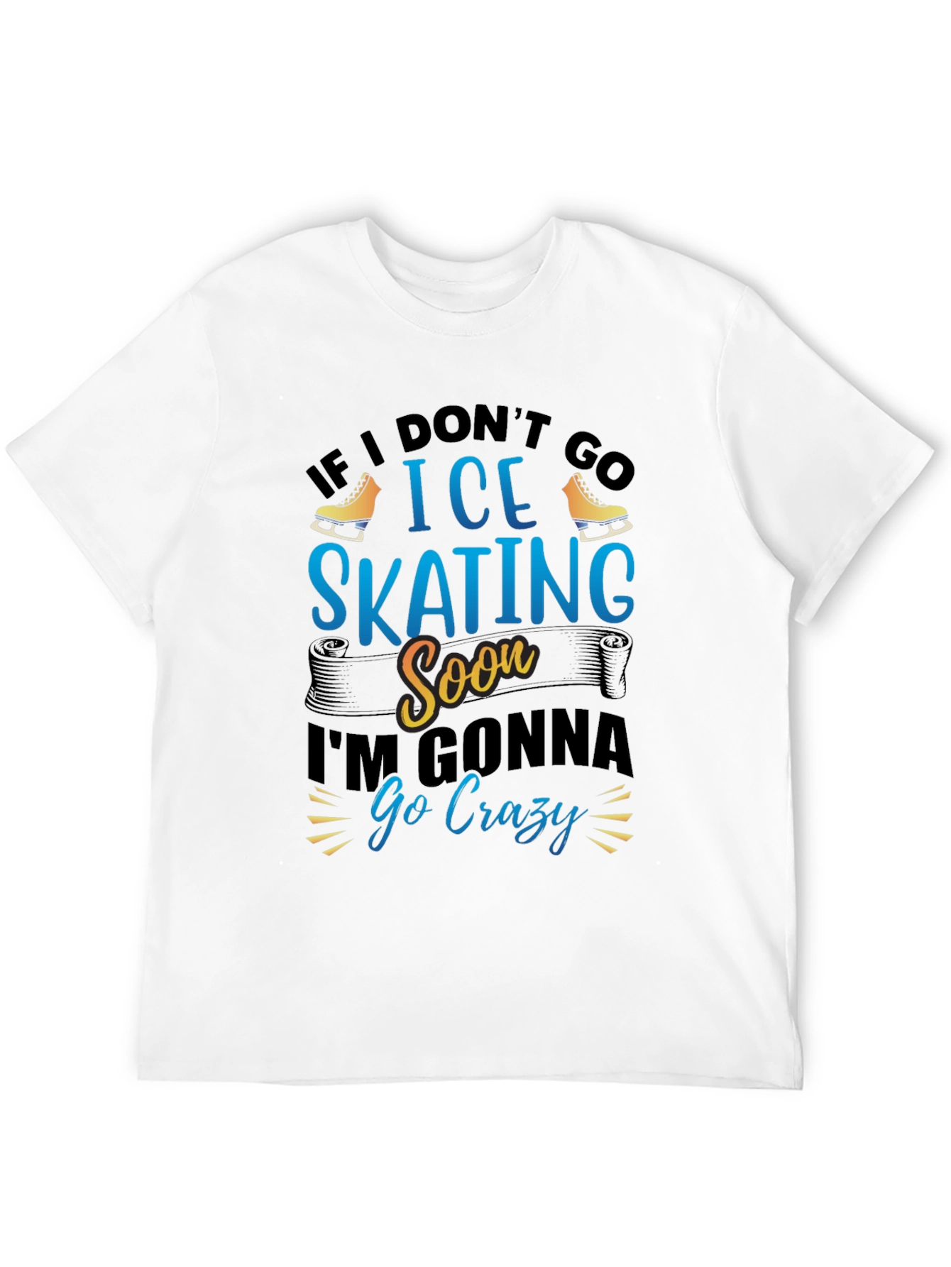 Ice Skating T-Shirt - If I Dont Go Soon