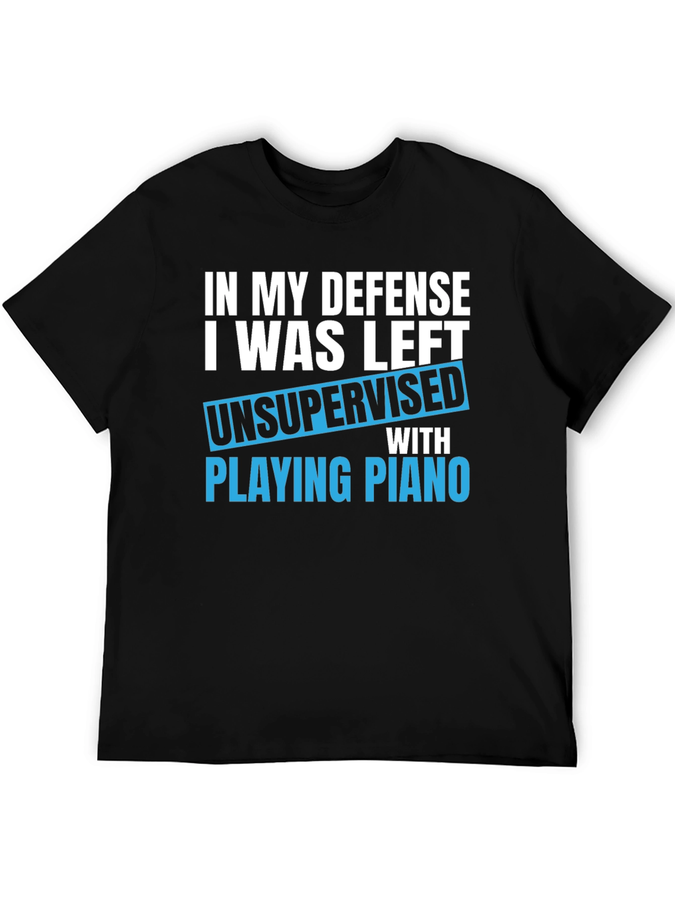 Funny Piano T-Shirt: In My Defense Unsupervised