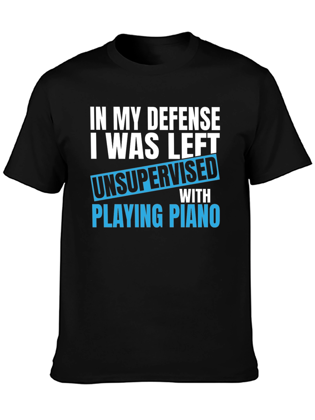Funny Piano T-Shirt: In My Defense Unsupervised