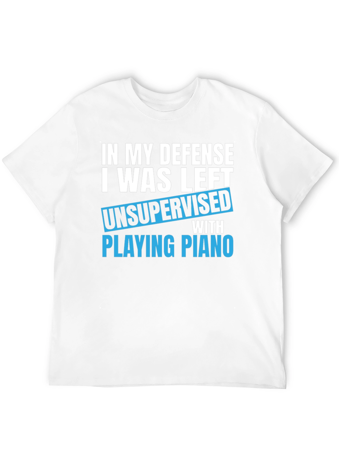 Funny Piano T-Shirt: In My Defense Unsupervised