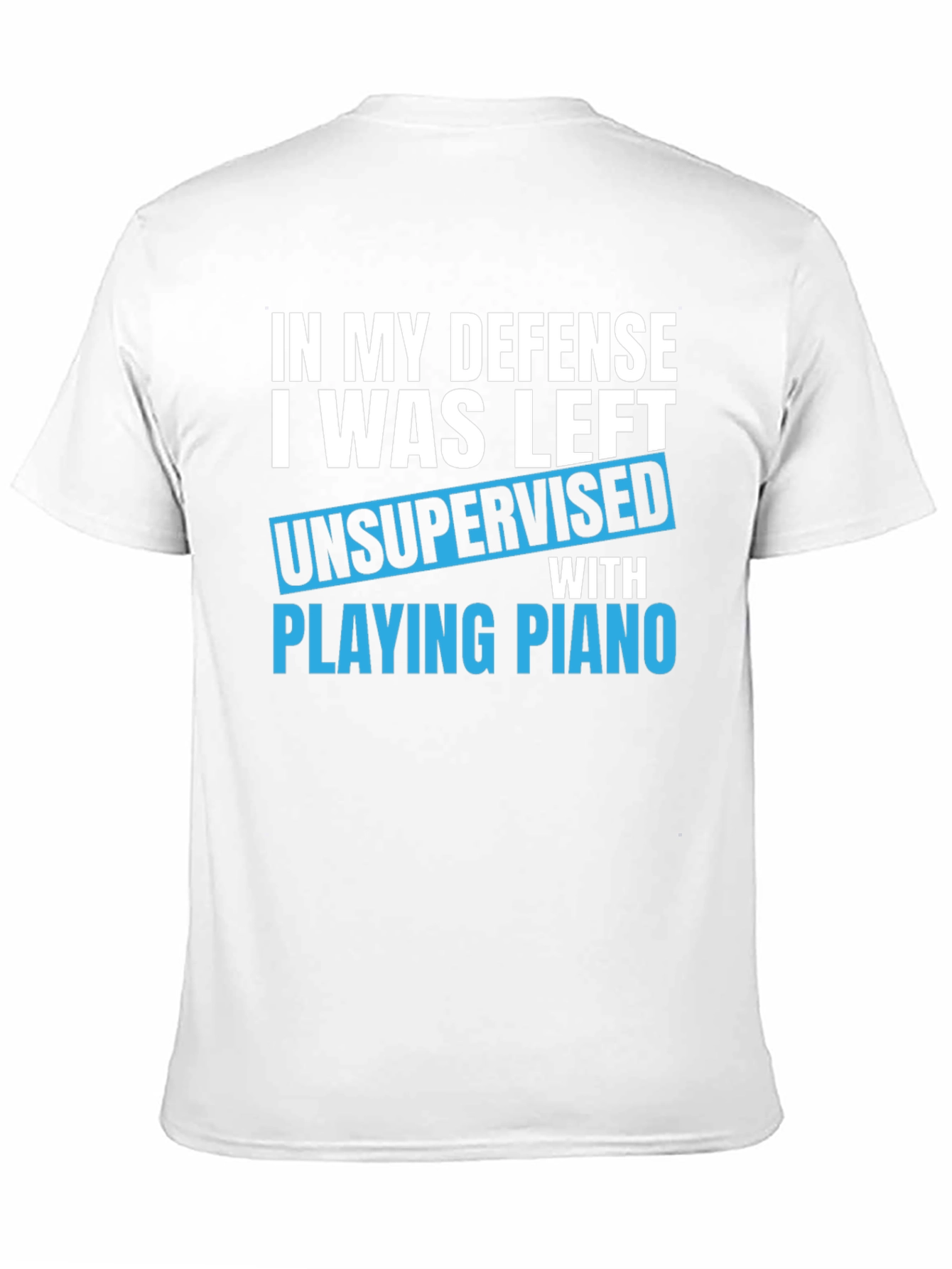 Funny Piano T-Shirt: In My Defense Unsupervised