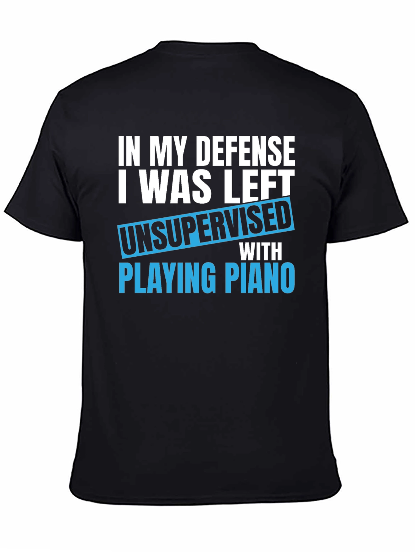 Funny Piano T-Shirt: In My Defense Unsupervised