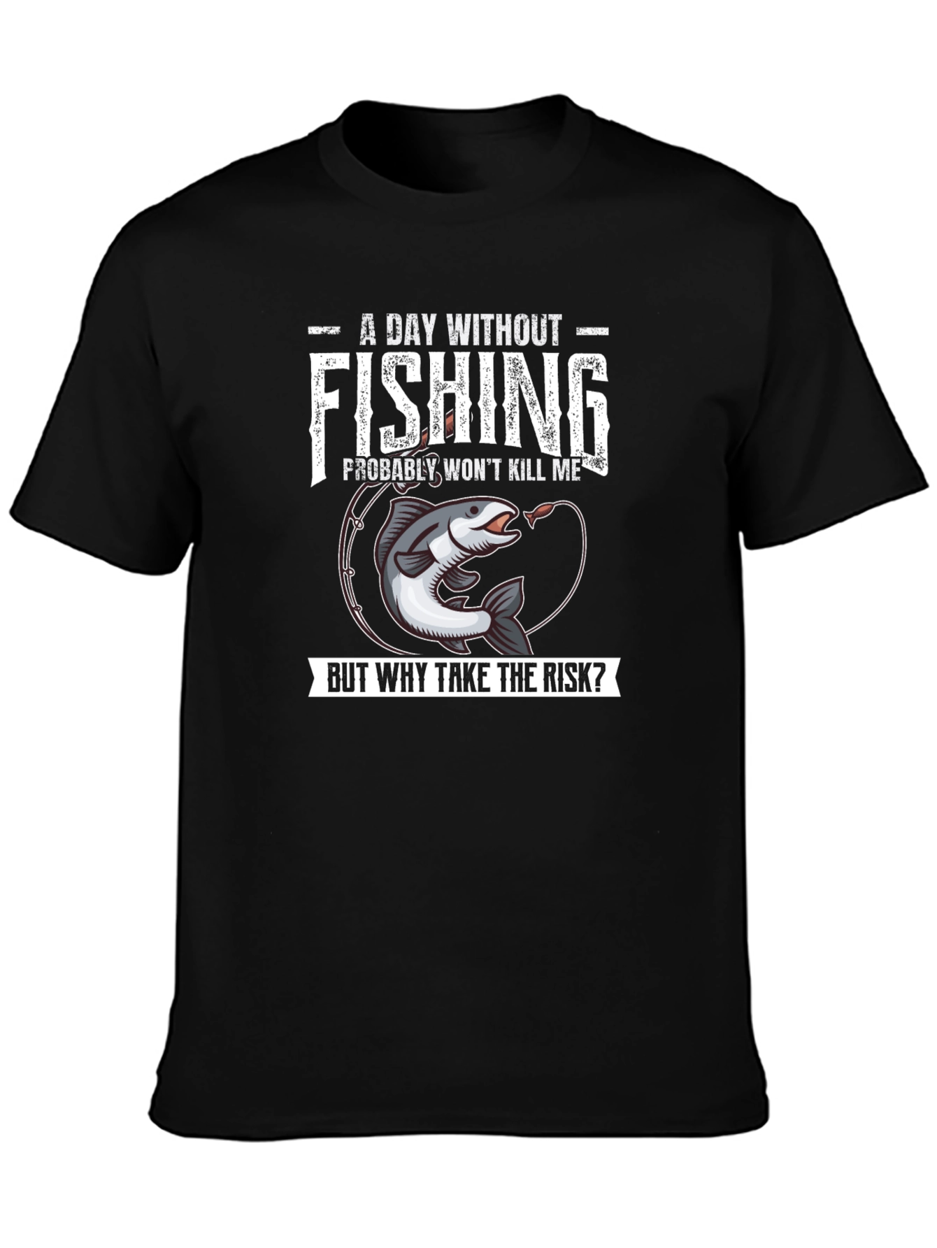 Funny Fishing T-Shirt - A Day Without Fishing