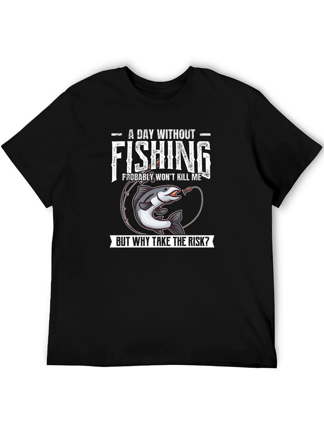 Funny Fishing T-Shirt - A Day Without Fishing