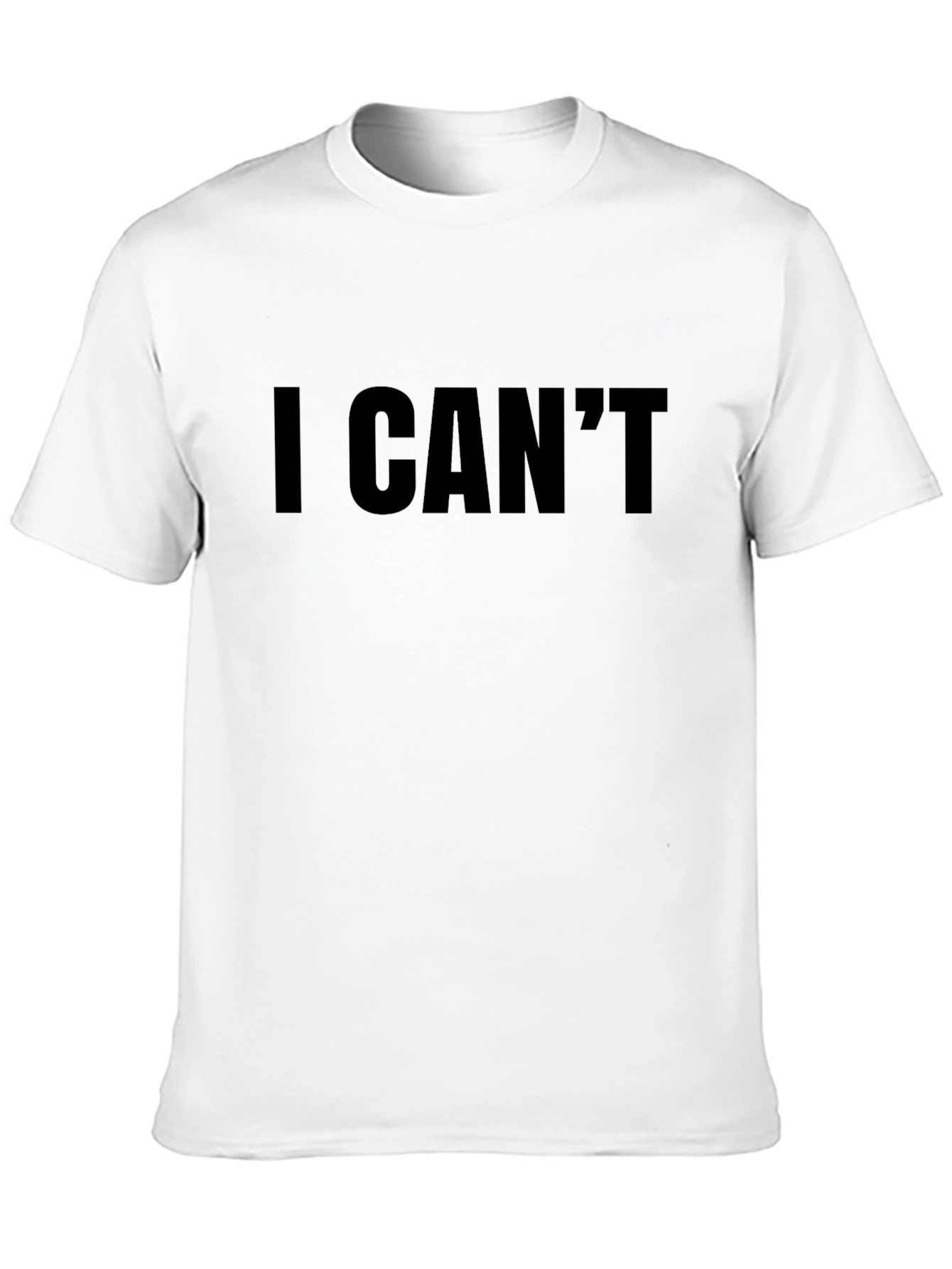 I Cant Graphic T-Shirt - Funny Statement Tee