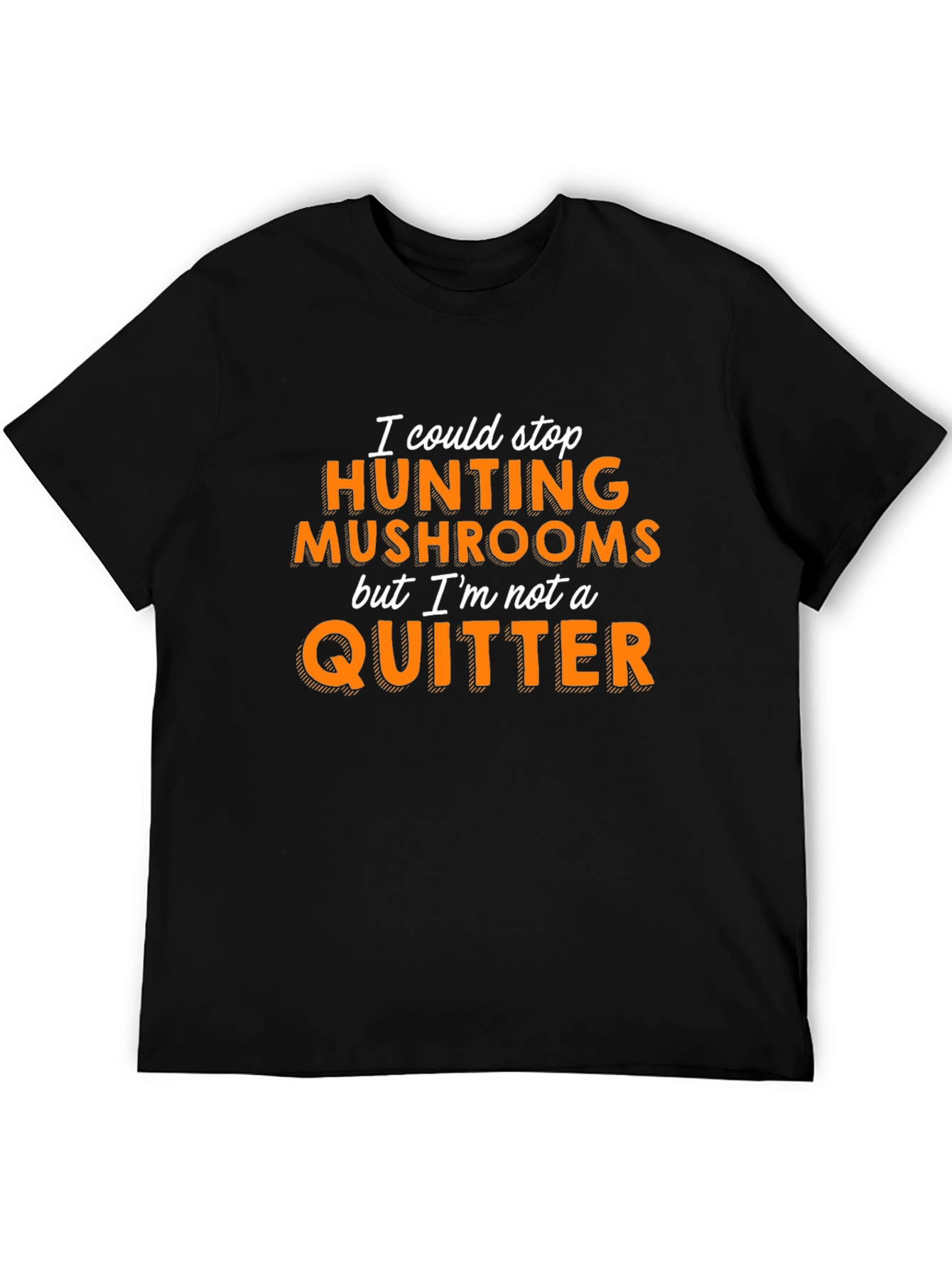 Mushroom Hunting T-Shirt - Not a Quitter!