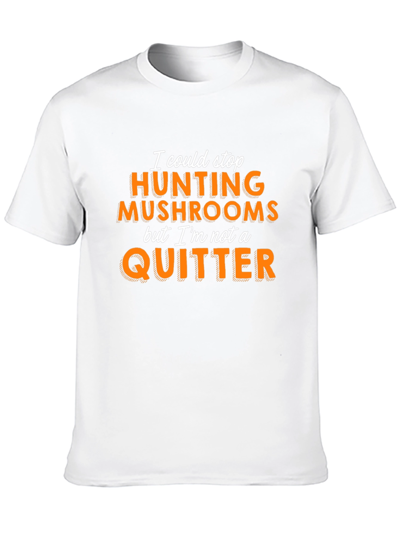 Mushroom Hunting T-Shirt - Not a Quitter!