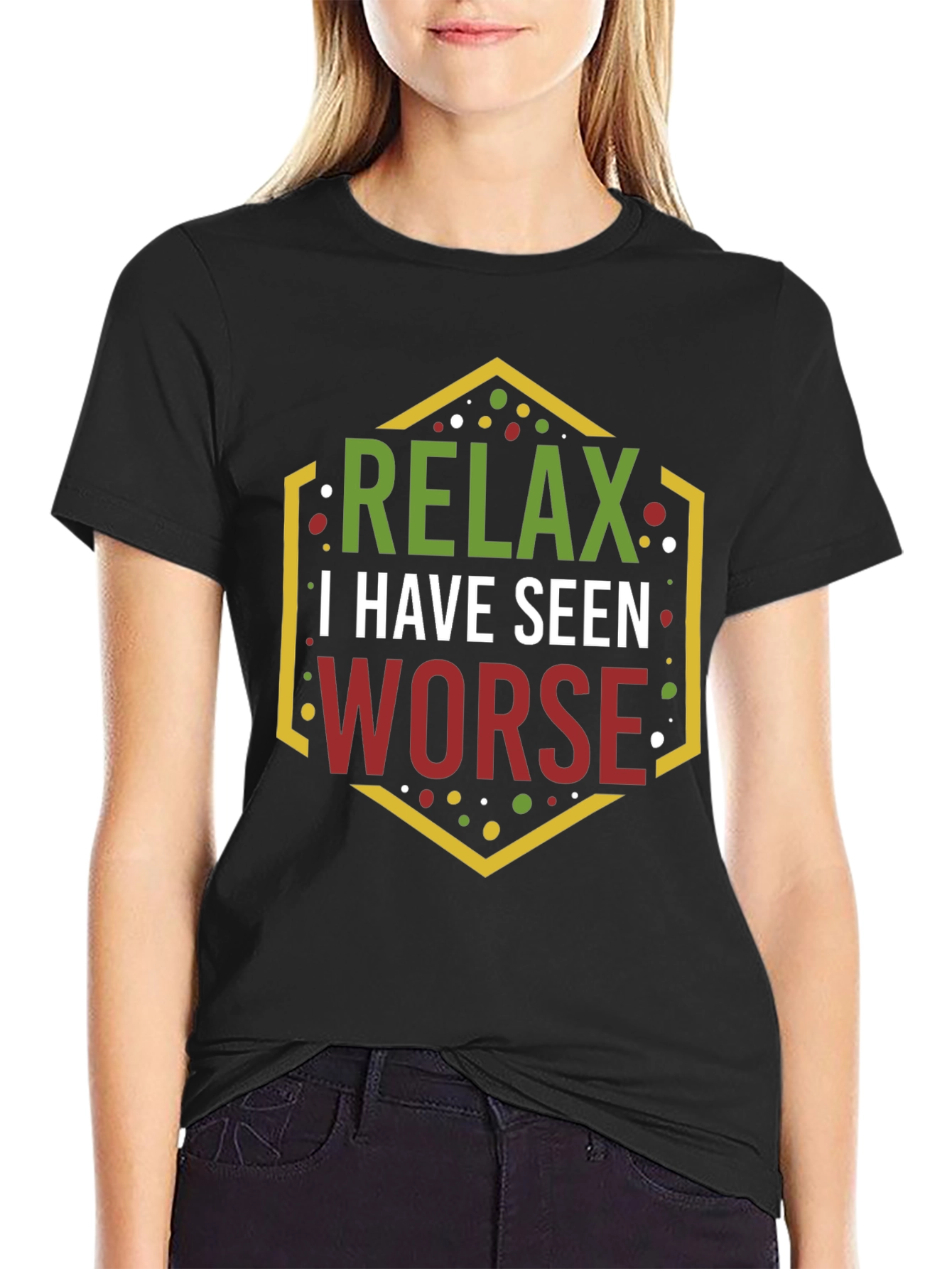 Relax I Have Seen Worse Graphic Tee