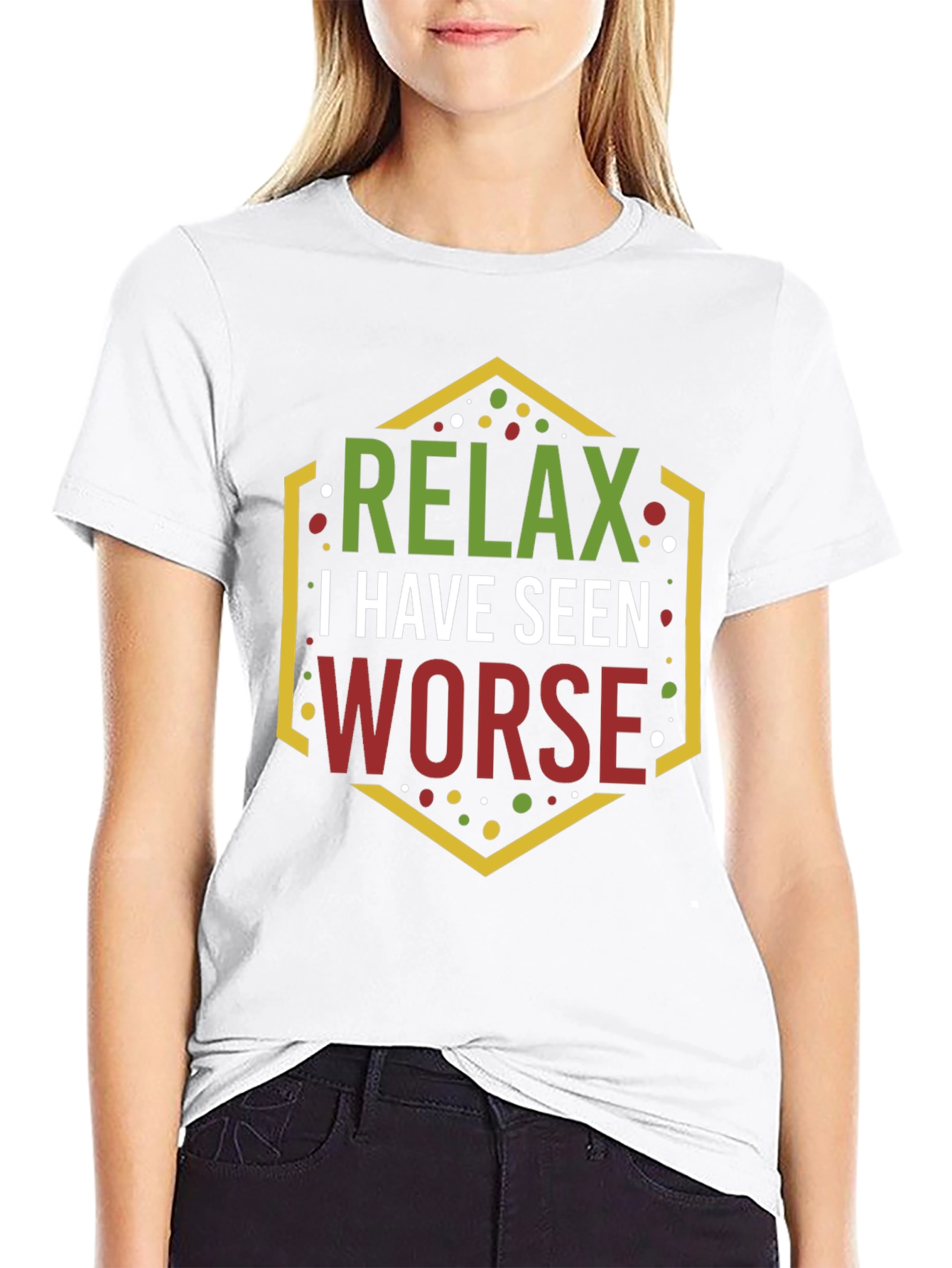 Relax I Have Seen Worse Graphic Tee