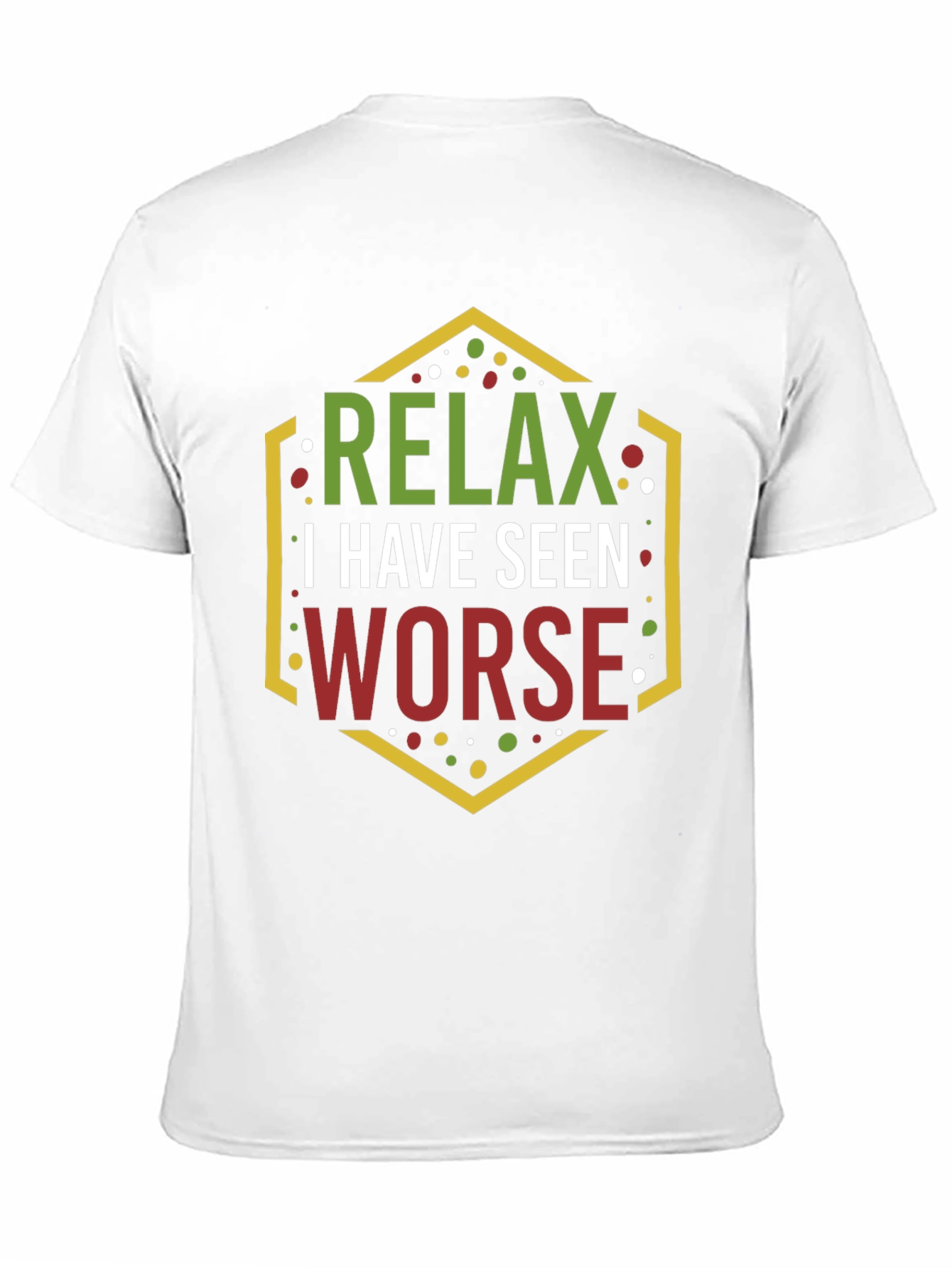 Relax I Have Seen Worse Graphic Tee