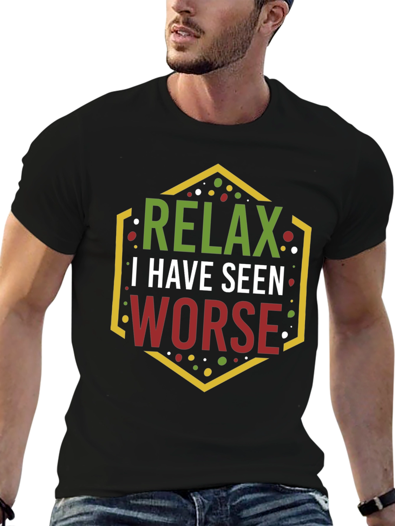 Relax I Have Seen Worse Graphic Tee
