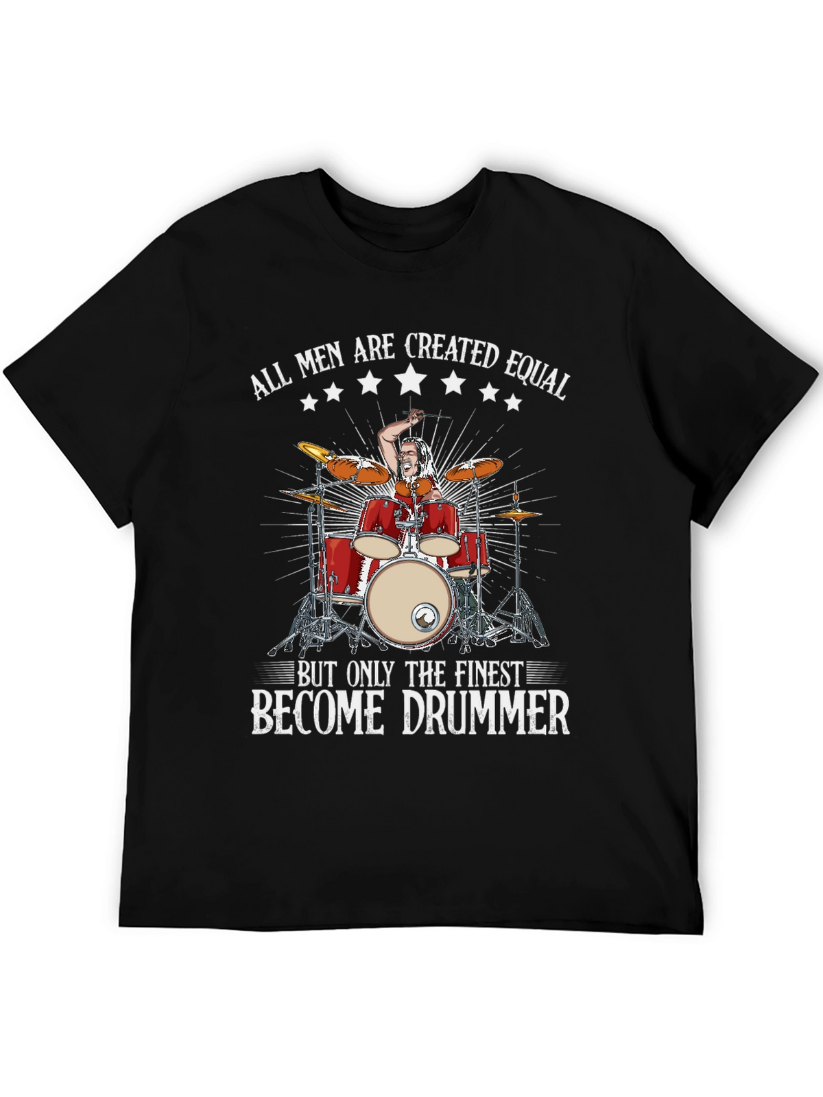 Drummer T-Shirt: All Men Are Created Equal