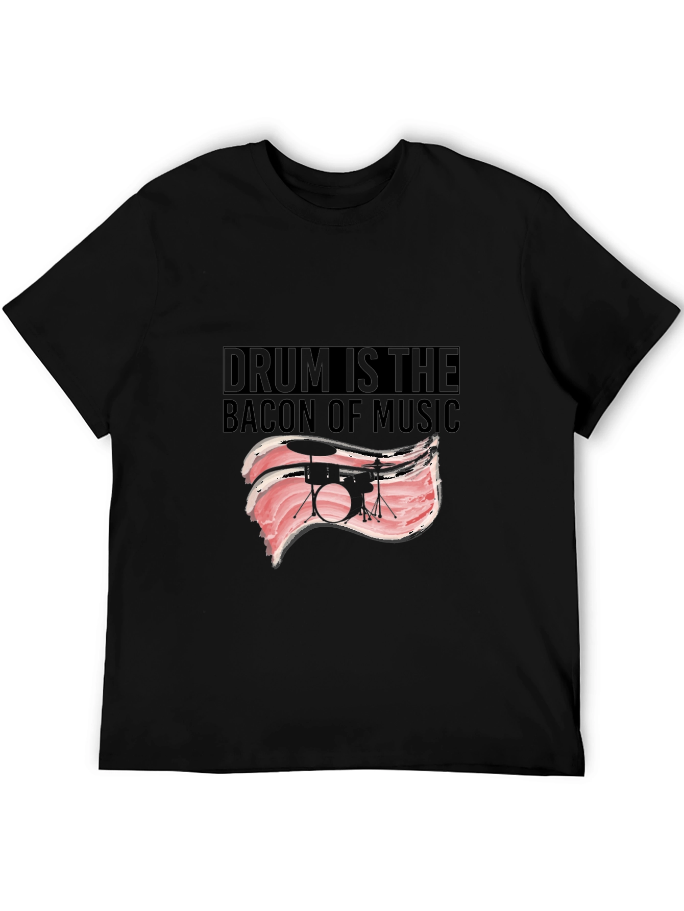 Drum is The Bacon of Music Black T-Shirt