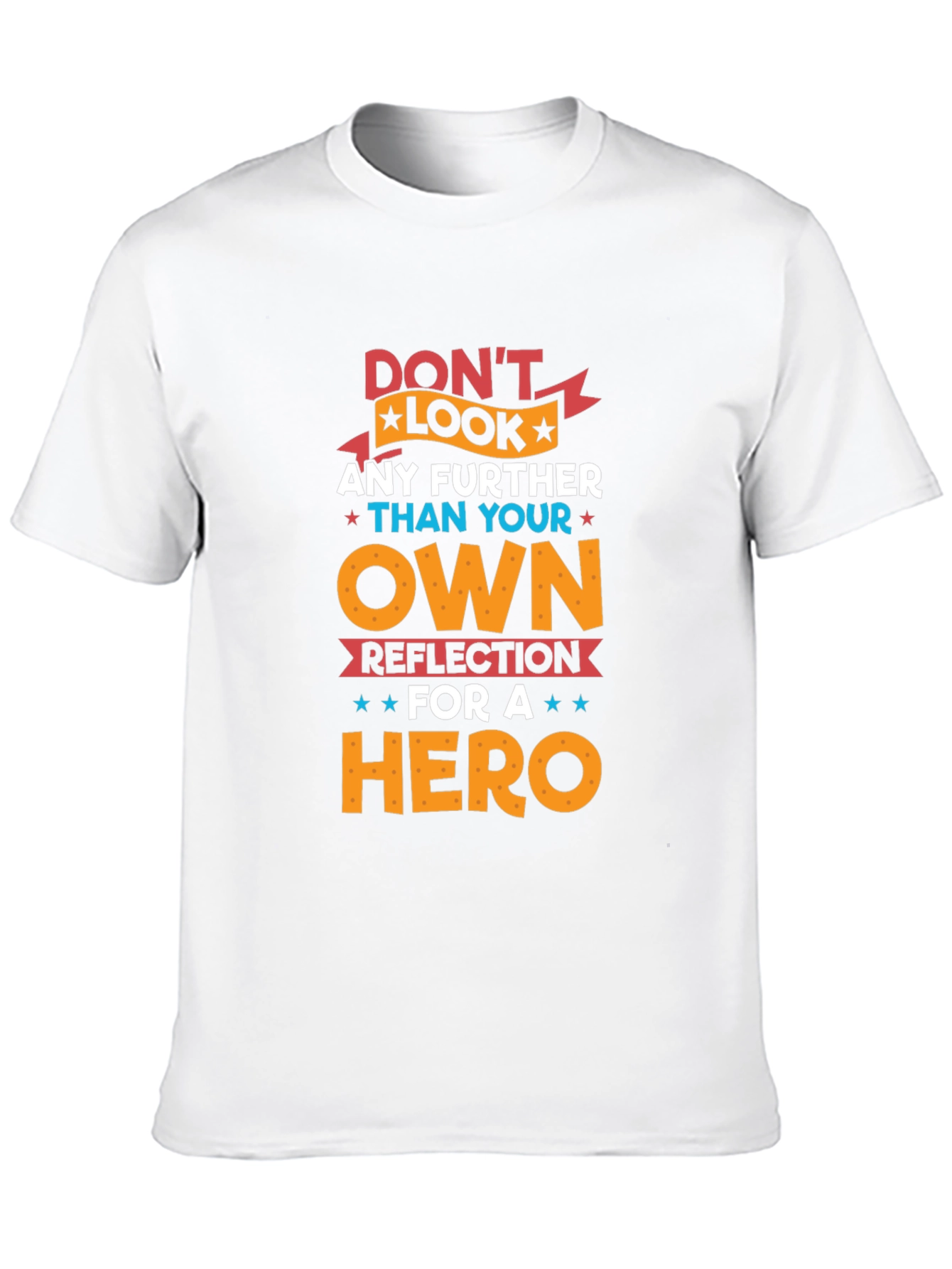 Dont Look Any Further T-Shirt - Hero Reflection Design