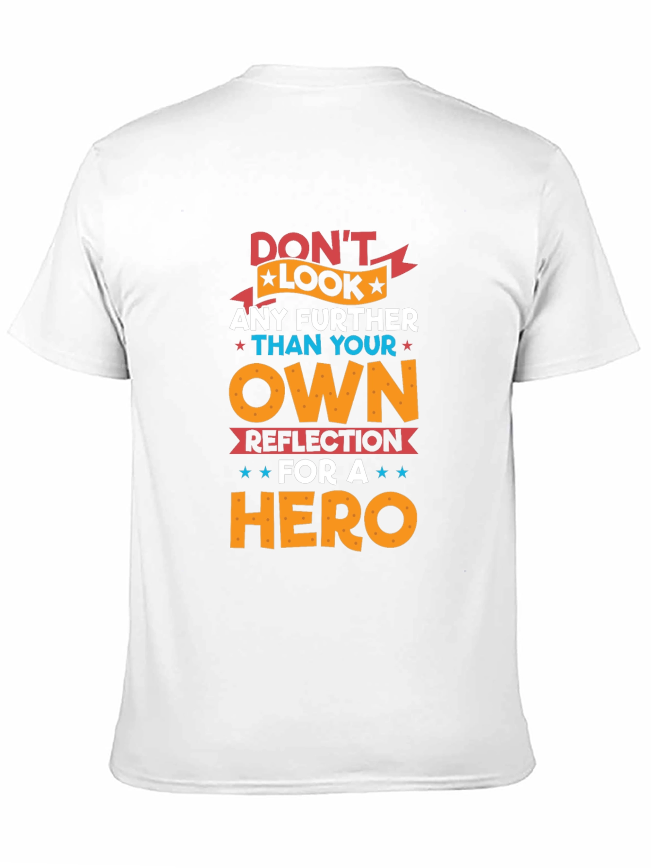 Dont Look Any Further T-Shirt - Hero Reflection Design
