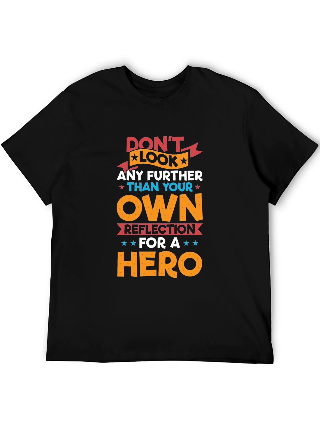 Dont Look Any Further T-Shirt - Hero Reflection Design