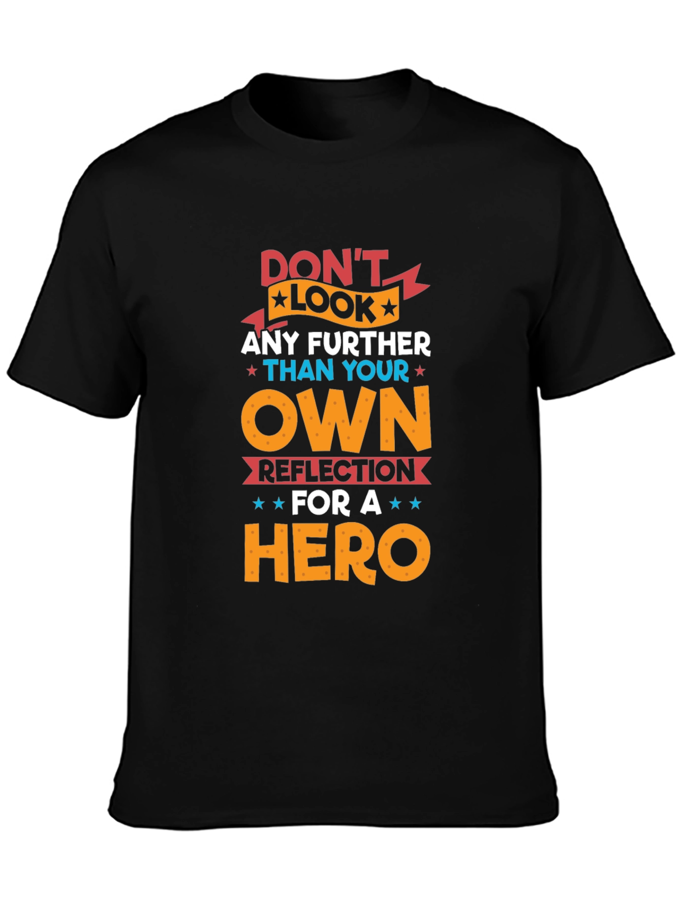 Dont Look Any Further T-Shirt - Hero Reflection Design