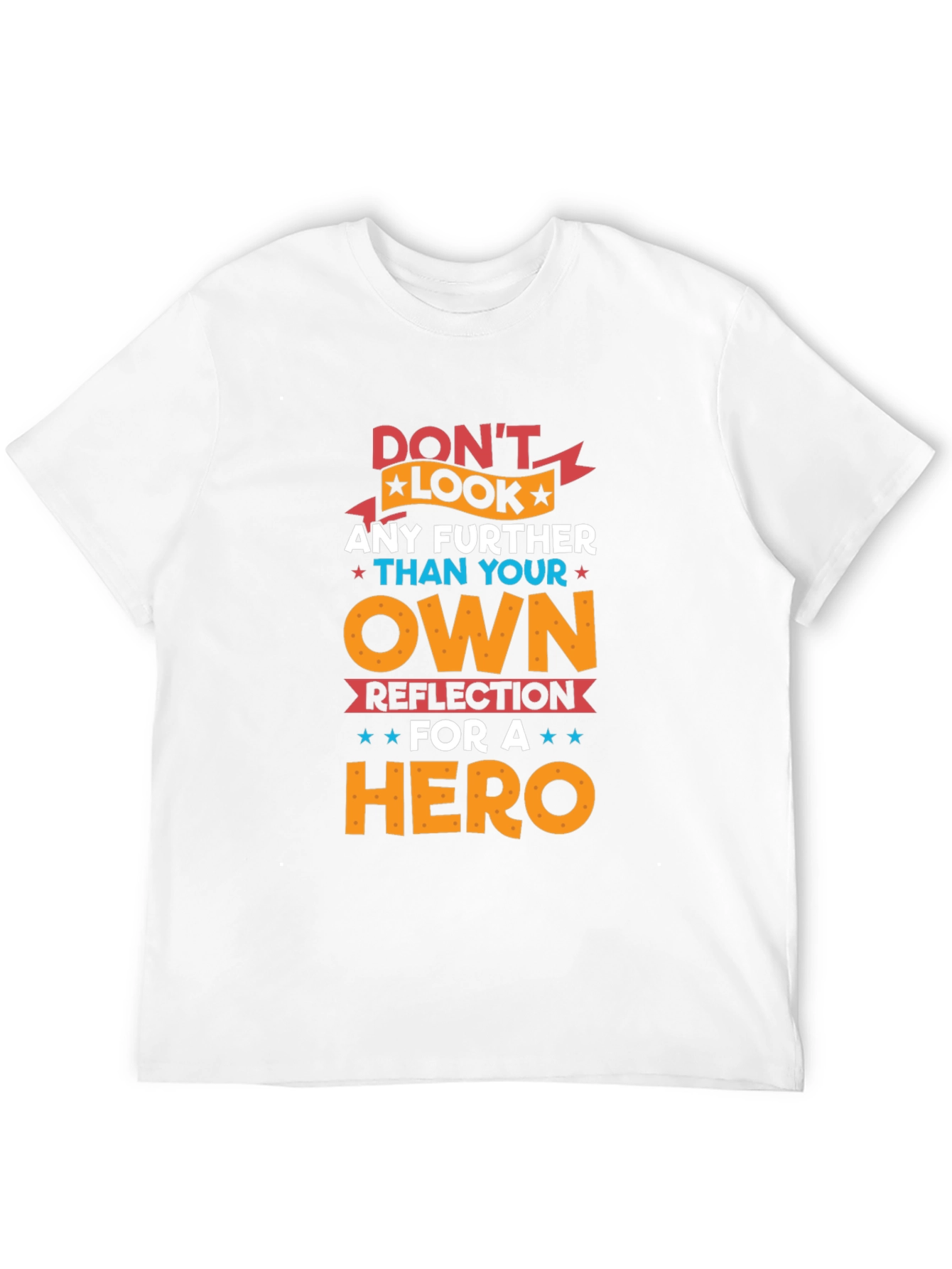 Dont Look Any Further T-Shirt - Hero Reflection Design