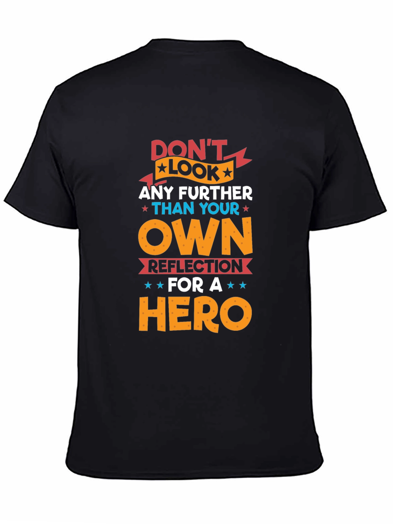 Dont Look Any Further T-Shirt - Hero Reflection Design