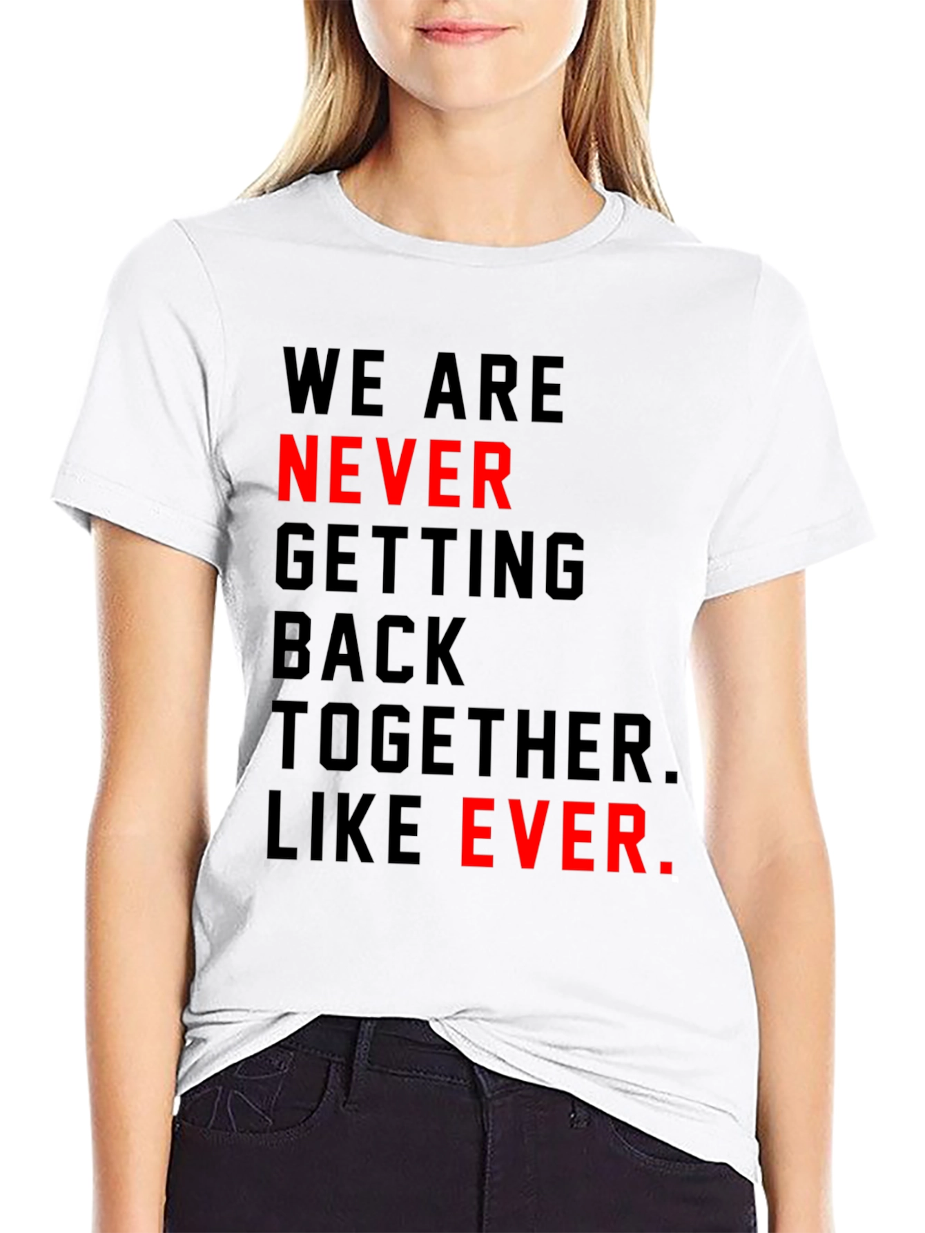We Are Never Getting Back Together T-Shirt