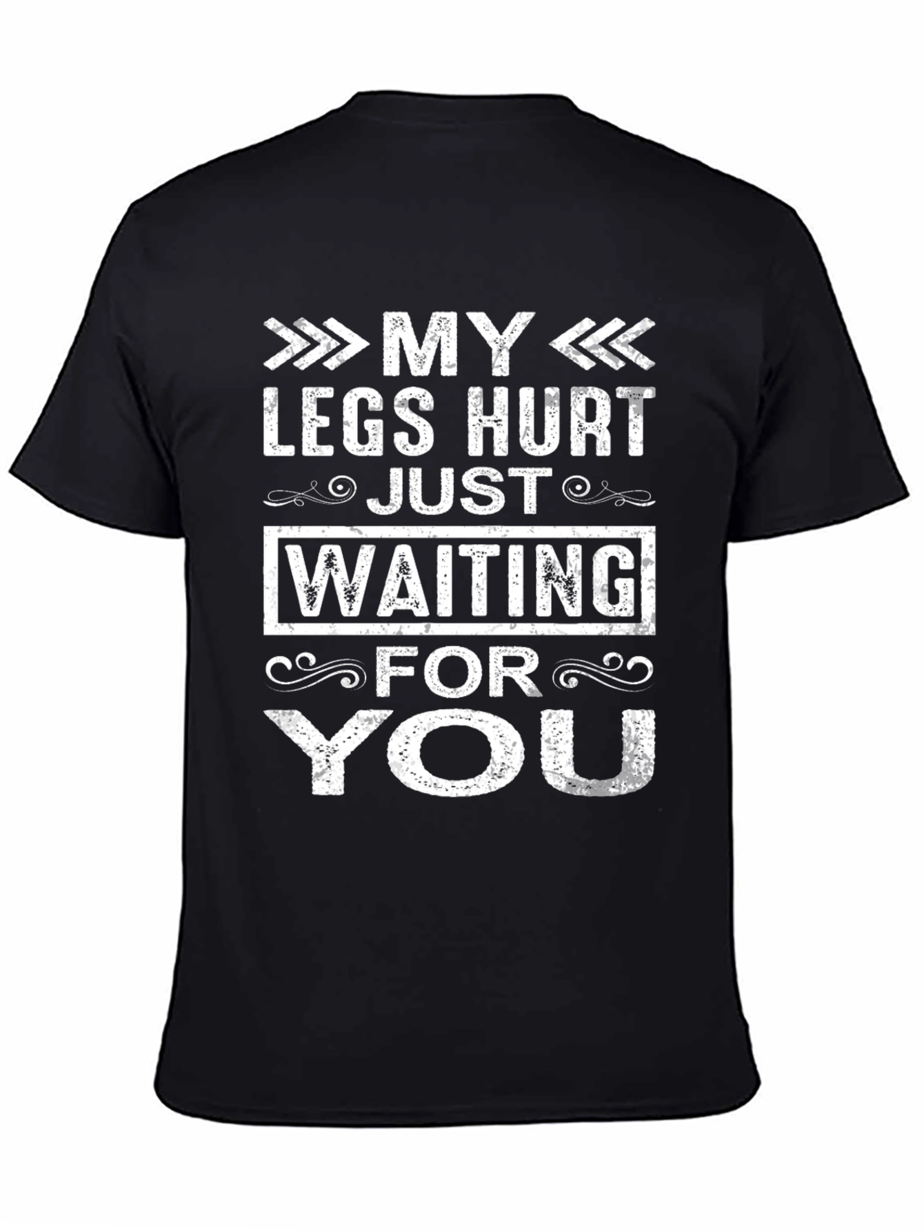 My Legs Hurt Waiting For You Funny T-Shirt