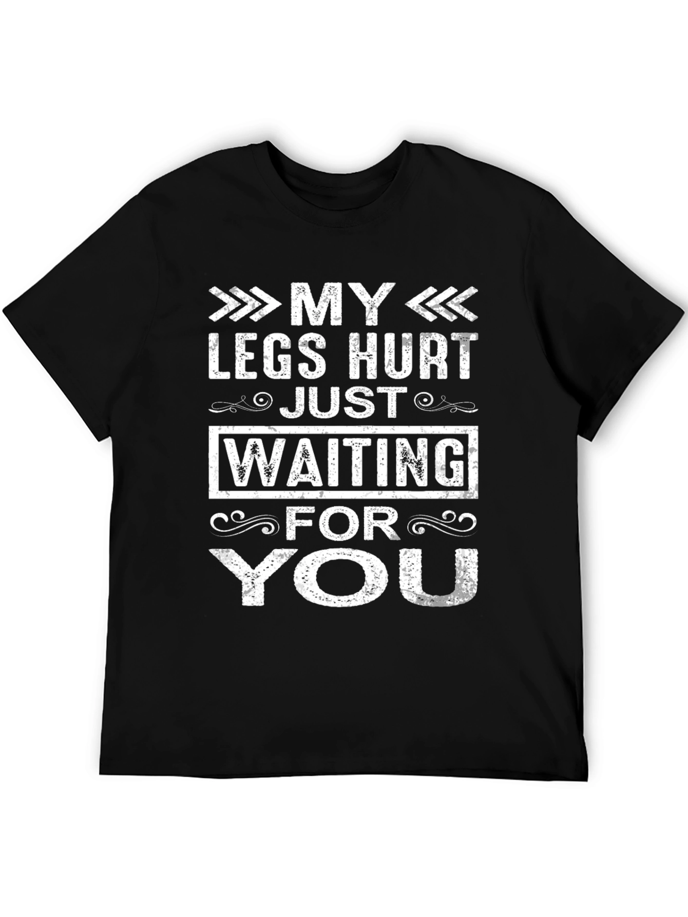 My Legs Hurt Waiting For You Funny T-Shirt