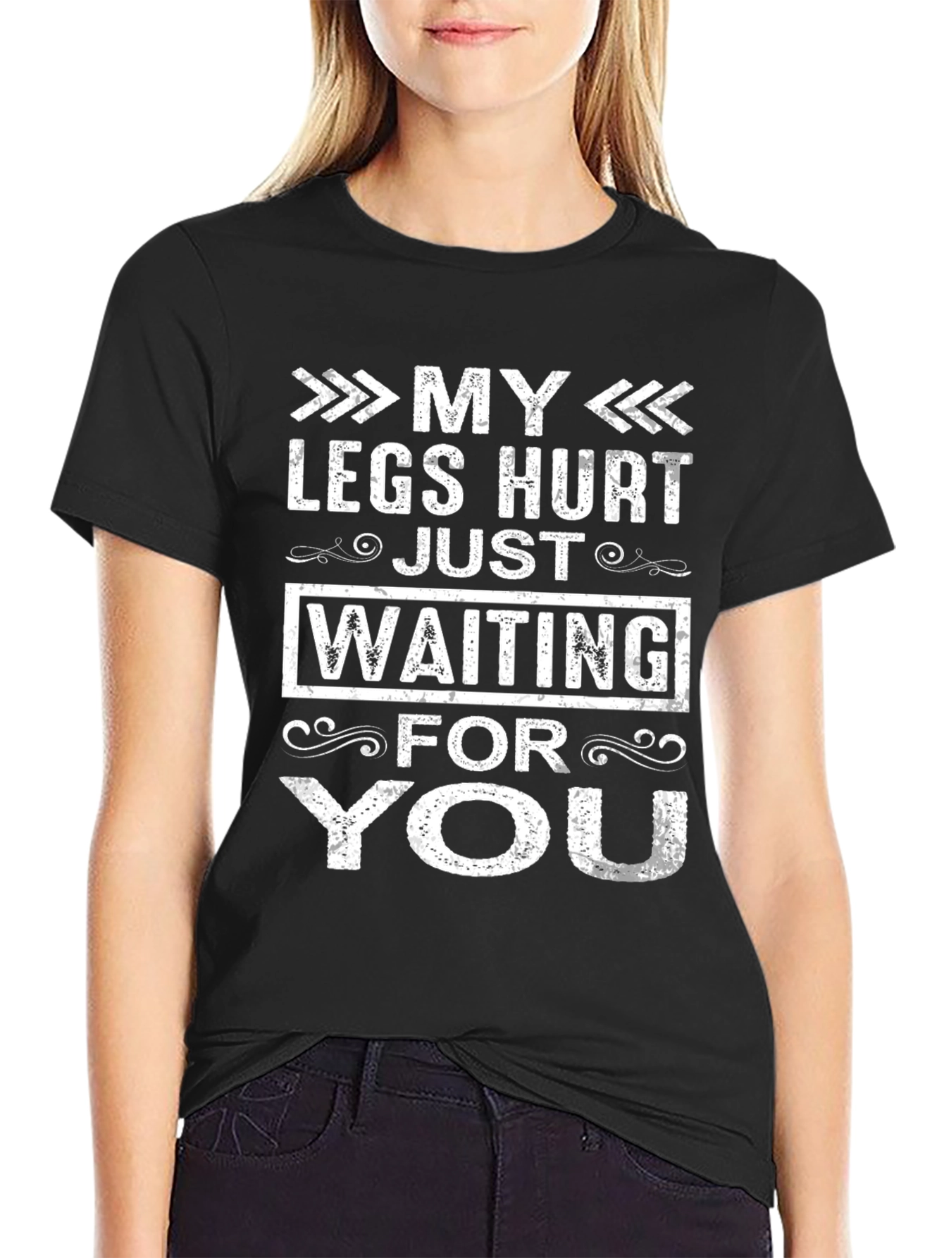 My Legs Hurt Waiting For You Funny T-Shirt