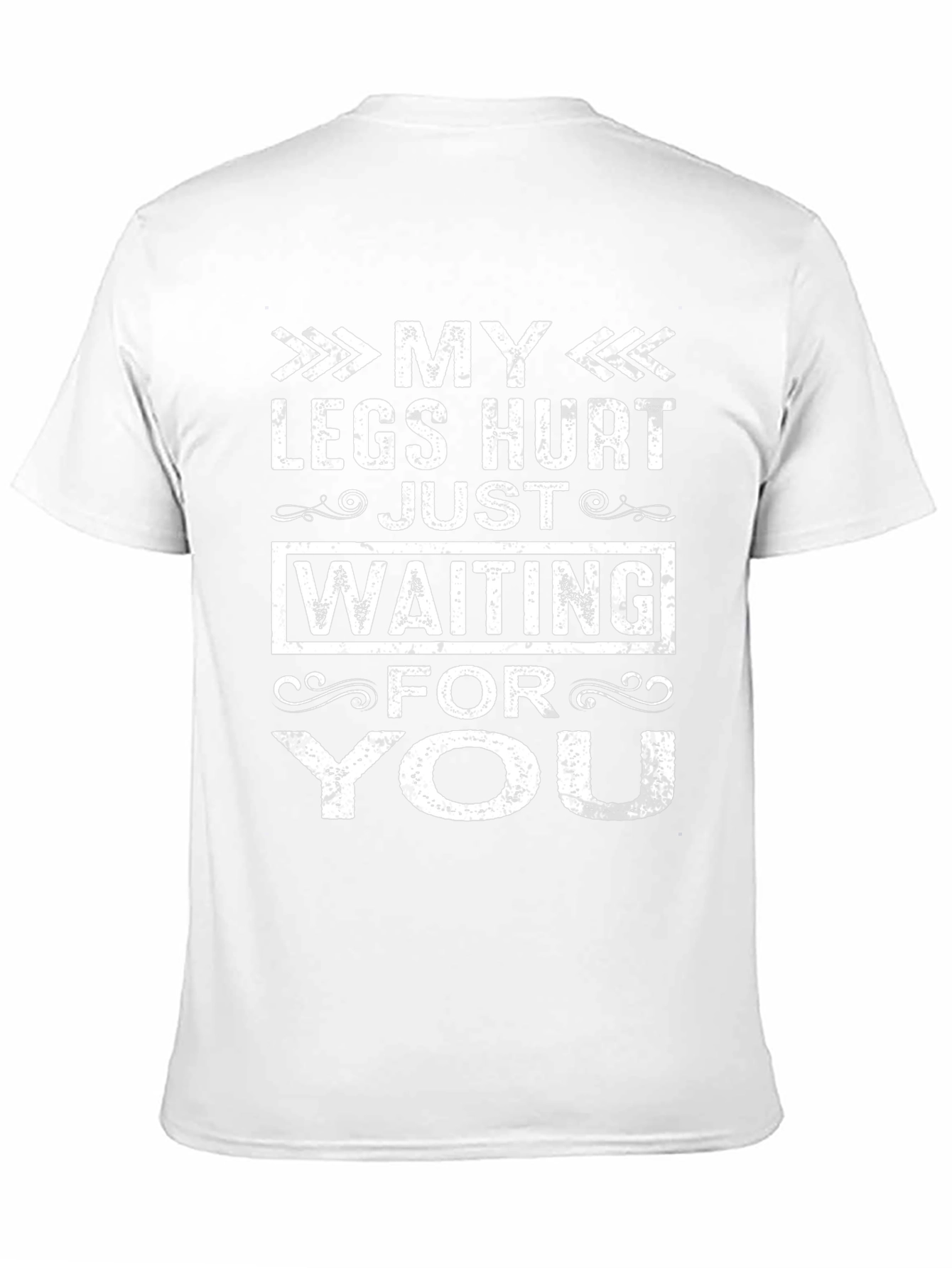 My Legs Hurt Waiting For You Funny T-Shirt