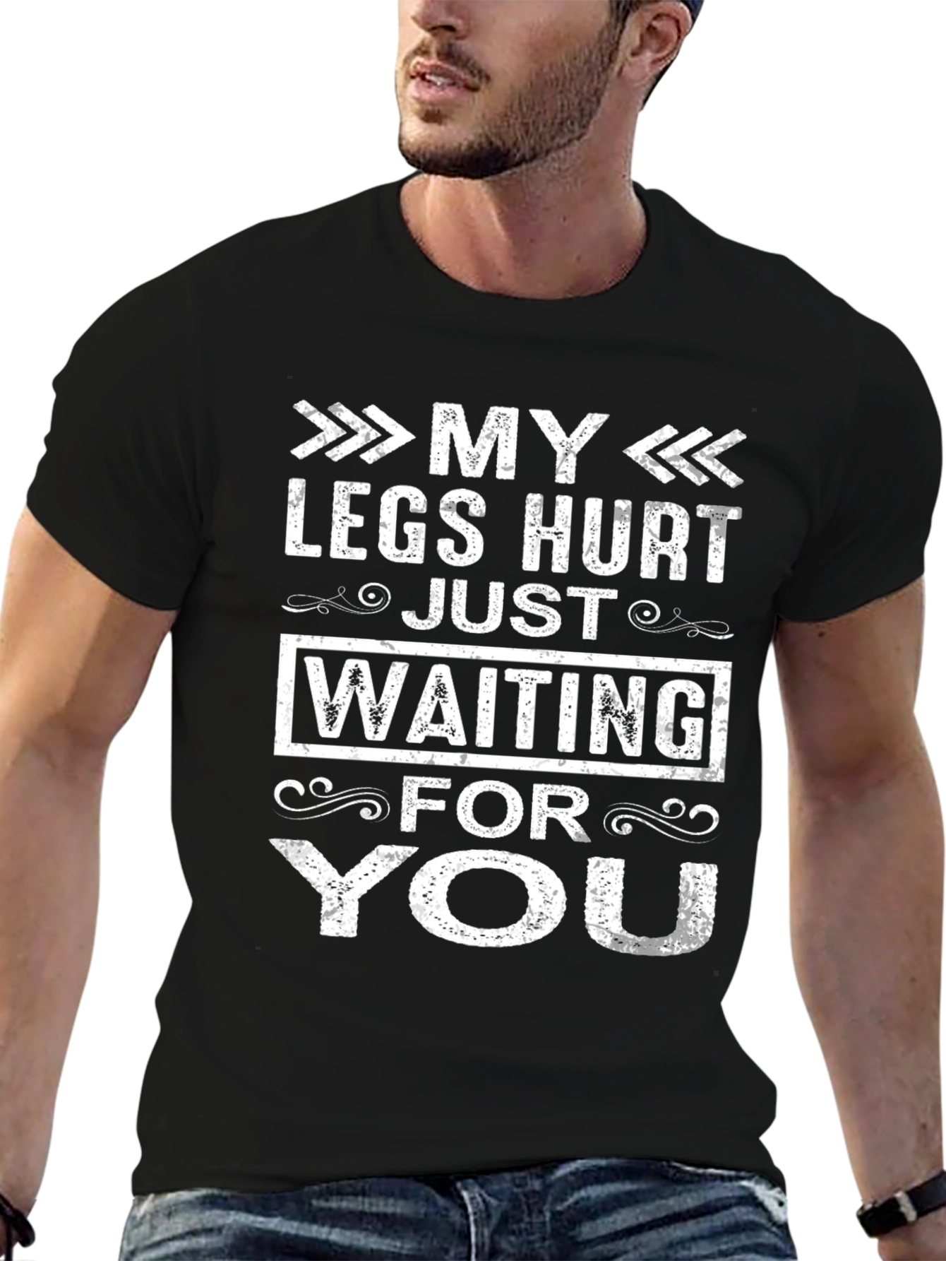 My Legs Hurt Waiting For You Funny T-Shirt