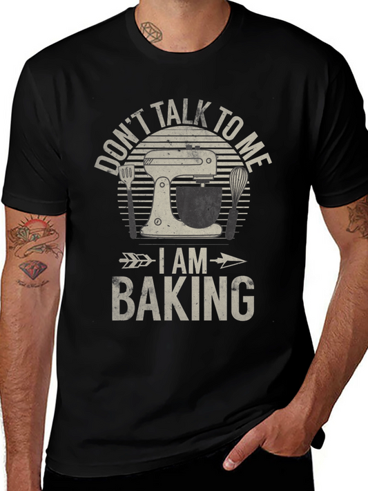 Dont Talk To Me I Am Baking T-Shirt
