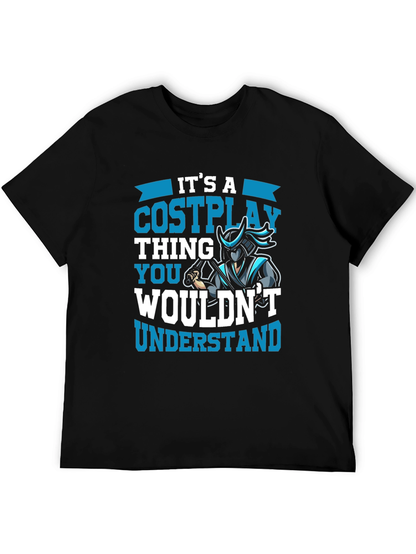 Cosplay Thing T-Shirt - You Wouldnt Understand!