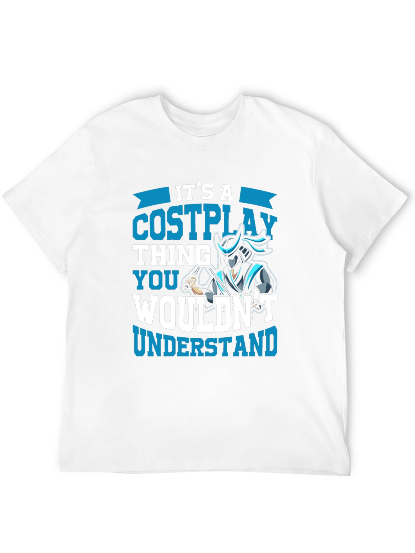 Cosplay Thing T-Shirt - You Wouldnt Understand!