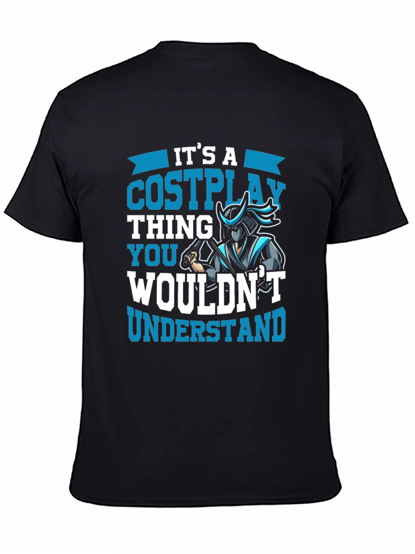 Cosplay Thing T-Shirt - You Wouldnt Understand!