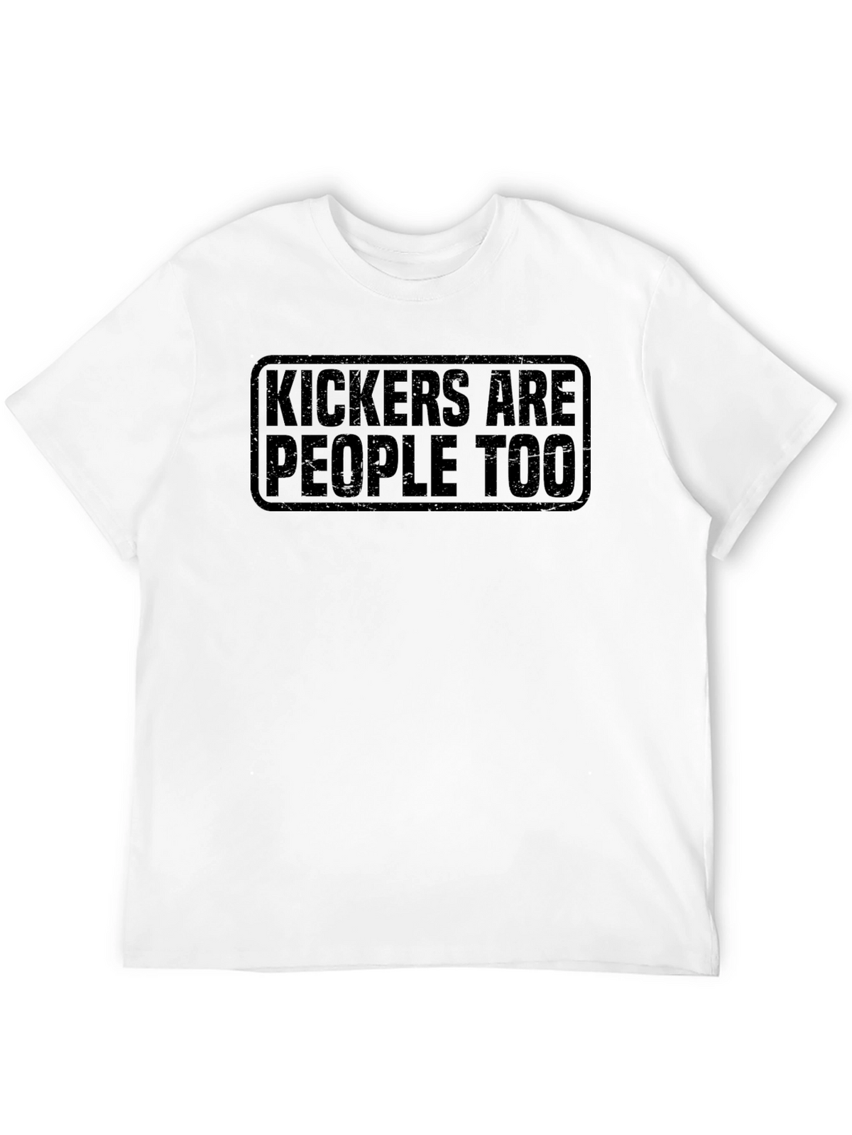 Kickers Are People Too - Novelty Graphic T-Shirt
