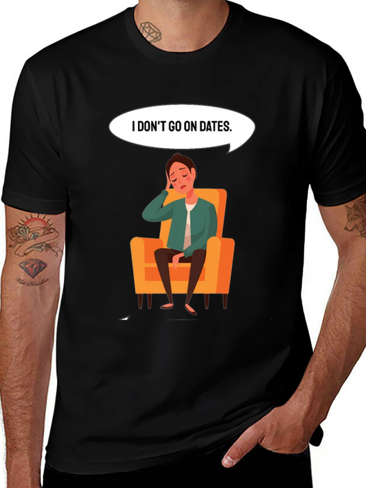 Mens I Dont Go On Dates Graphic Tee