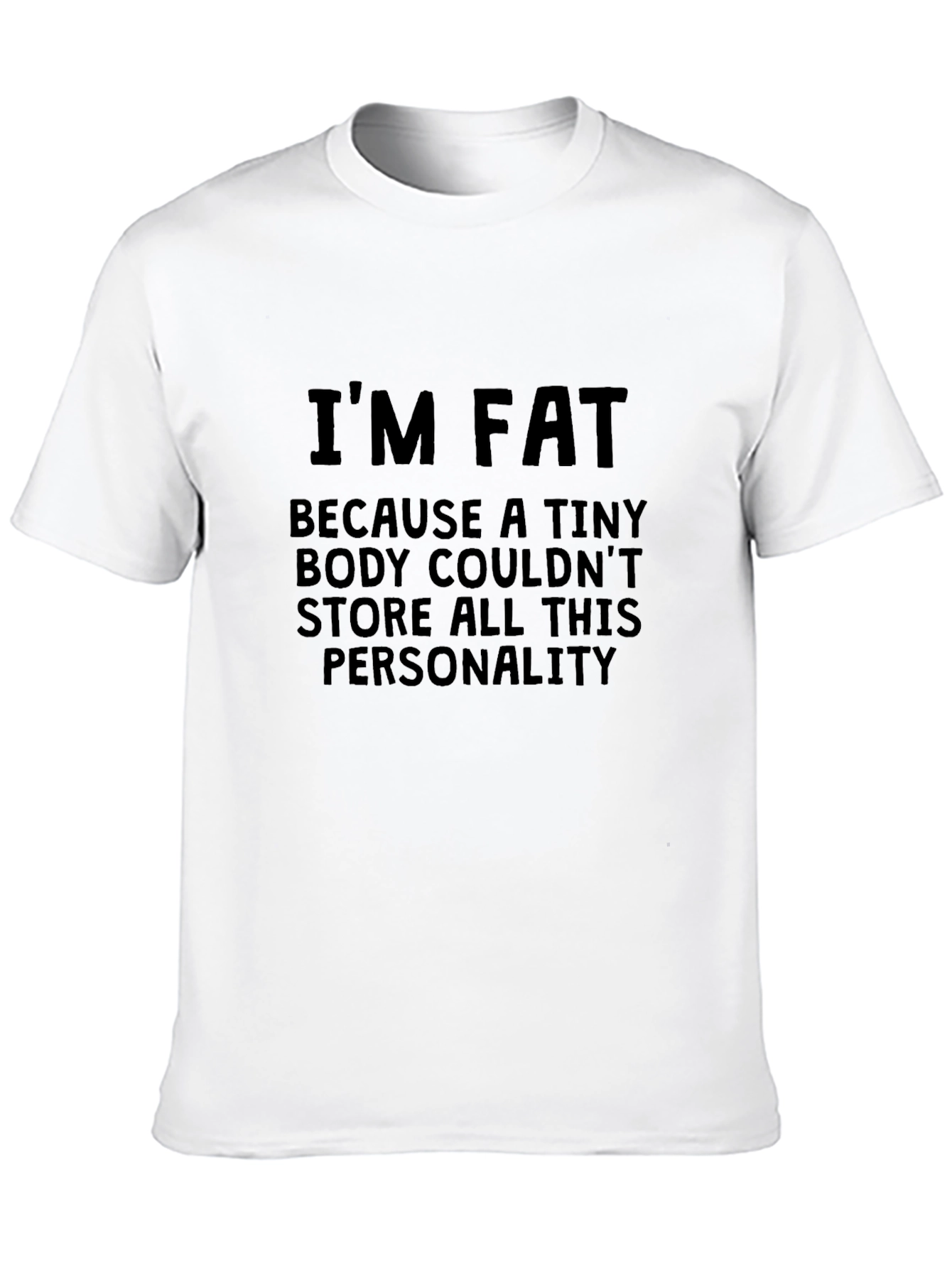 Funny Im Fat Personality Graphic T-Shirt