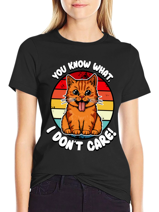 You Know What I Dont Care! Cat T-Shirt